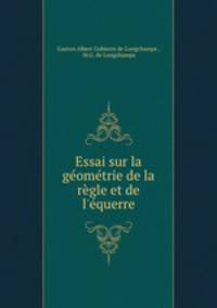 Essai sur la geometrie de la regle et de l