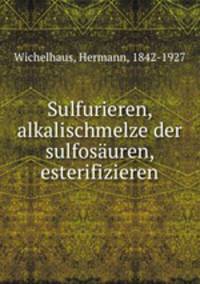 Sulfurieren, alkalischmelze der sulfosauren, esterifizieren