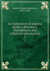 An Ephemeris of materia medica, pharmacy, therapeutics and collateral information. 2