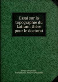 Essai sur la topographie du Latium: these pour le doctorat.