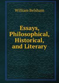 Essays, Philosophical, Historical, and Literary