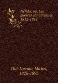 Nelida; ou, Les guerres canadiennes, 1812-1814