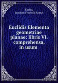 Euclidis Elementa geometriae planae: libris VI. comprehensa, in usum .