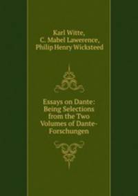 Essays on Dante: Being Selections from the Two Volumes of Dante-Forschungen