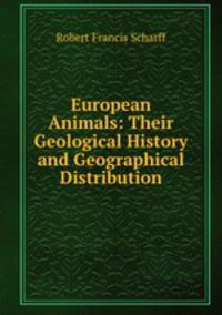 European Animals: Their Geological History and Geographical Distribution
