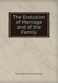 The Evolution of Marriage and of the Family