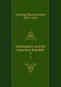 Washington and the American Republic. 3