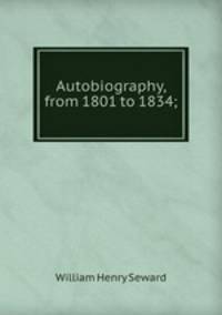 Autobiography, from 1801 to 1834;