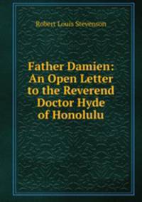 Father Damien: An Open Letter to the Reverend Doctor Hyde of Honolulu.