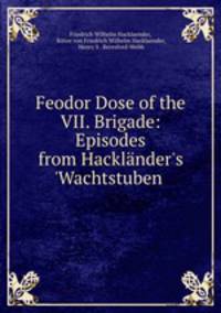 Feodor Dose of the VII. Brigade: Episodes from Hacklander