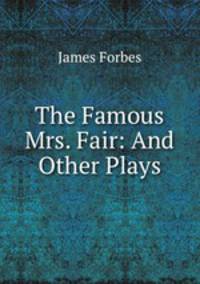 The Famous Mrs. Fair: And Other Plays