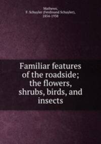 Familiar features of the roadside; the flowers, shrubs, birds, and insects
