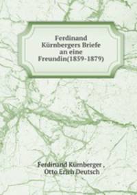 Ferdinand Kurnbergers Briefe an eine Freundin(1859-1879)