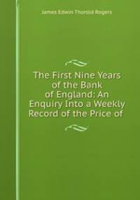 The First Nine Years of the Bank of England: An Enquiry Into a Weekly Record of the Price of .