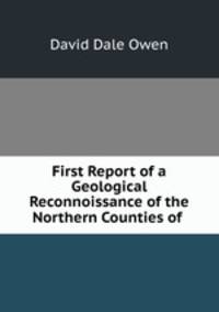 First Report of a Geological Reconnoissance of the Northern Counties of .