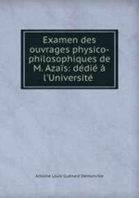 Examen des ouvrages physico-philosophiques de M. Azais: dedie a l
