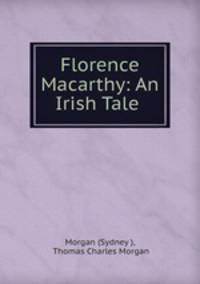 Florence Macarthy: An Irish Tale .