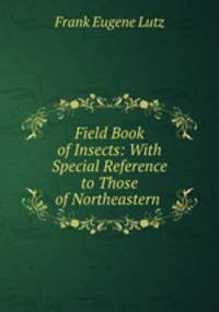 Field Book of Insects: With Special Reference to Those of Northeastern .