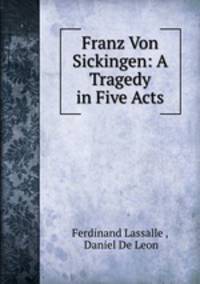 Franz Von Sickingen: A Tragedy in Five Acts