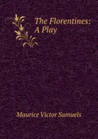 The Florentines: A Play