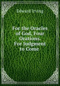 For the Oracles of God, Four Orations. For Judgment to Come .
