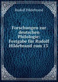 Forschungen zur deutschen Philologie: Festgabe fur Rudolf Hildebrand zum 13 .