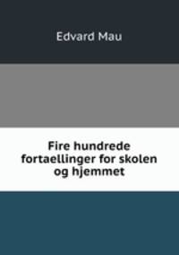 Fire hundrede fortaellinger for skolen og hjemmet