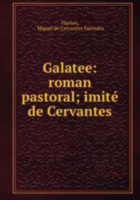 Galatee: roman pastoral; imite de Cervantes