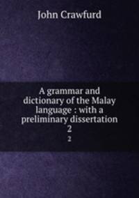 A grammar and dictionary of the Malay language : with a preliminary dissertation. 2