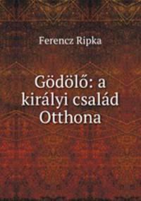 Godolo: a kiralyi csalad Otthona