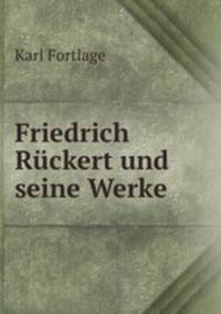 Friedrich Ruckert und seine Werke