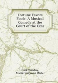 Fortune Favors Fools: A Musical Comedy at the Court of the Czar