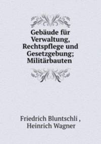 Gebaude fur Verwaltung, Rechtspflege und Gesetzgebung; Militarbauten .