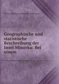 Geographische und statistische Beschreibung der Insel Minorka: Bei einem .