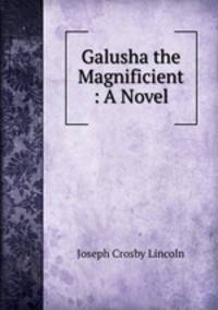 Galusha the Magnificient : A Novel