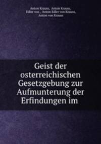 Geist der osterreichischen Gesetzgebung zur Aufmunterung der Erfindungen im .