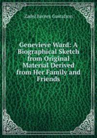 Genevieve Ward: A Biographical Sketch from Original Material Derived from Her Family and Friends