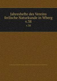 Jahreshefte des Vereins ferlische Naturkunde in Wberg. v.38