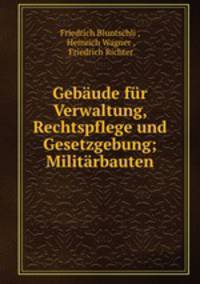 Gebaude fur Verwaltung, Rechtspflege und Gesetzgebung; Militarbauten.