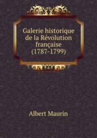 Galerie historique de la Revolution francaise (1787-1799)
