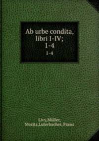 Ab urbe condita, libri I-IV;. 1-4