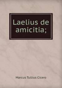 Laelius de amicitia;