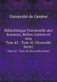 Bibliothque Universelle des Sciences, Belles-Lettres et Arts. Tom 42 - Tom 42 (Nouvelle Serie)