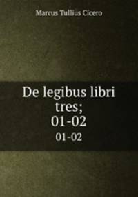 De legibus libri tres;. 01-02