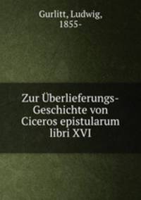 Zur Uberlieferungs-Geschichte von Ciceros epistularum libri XVI