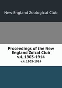Proceedings of the New England Zoical Club. v.4, 1903-1914