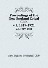 Proceedings of the New England Zoical Club. v.7, 1919-1921