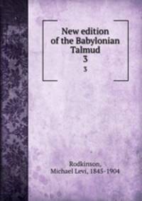 New edition of the Babylonian Talmud. 3