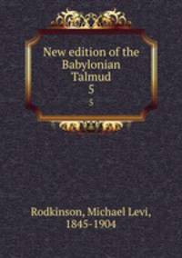 New edition of the Babylonian Talmud. 5