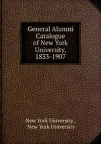 General Alumni Catalogue of New York University, 1833-1907